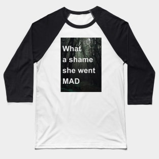 What A Shame She Went Mad Baseball T-Shirt